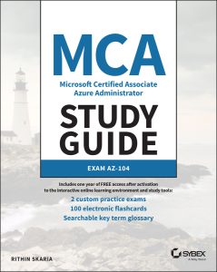 MCA Microsoft Certified Associate Azure Administrator Study Guide: Exam AZ-104 by Rithin Skaria MCA Microsoft Certified Associate Azure Administrator Study Guide: Exam AZ-104 by Rithin Skaria