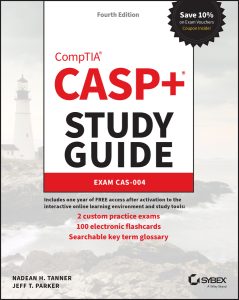 CASP+ CompTIA Advanced Security Practitioner Study Guide: Exam CAS-004, 4th Edition by Nadean H. Tanner, Jeff T. Parker CASP+ CompTIA Advanced Security Practitioner Study Guide: Exam CAS-004, 4th Edition by Nadean H. Tanner, Jeff T. Parker