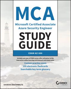 MCA Microsoft Certified Associate Azure Security Engineer Study Guide: Exam AZ-500 (Sybex Study Guide) 1st Edition by Shimon Brathwaite MCA Microsoft Certified Associate Azure Security Engineer Study Guide: Exam AZ-500 (Sybex Study Guide) 1st Edition by Shimon Brathwaite