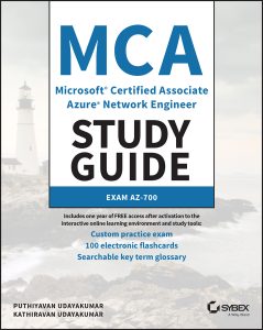 MCA Microsoft Certified Associate Azure Network Engineer Study Guide: Exam AZ-700 by Puthiyavan Udayakumar , Kathiravan Udayakumar MCA Microsoft Certified Associate Azure Network Engineer Study Guide: Exam AZ-700 by Puthiyavan Udayakumar , Kathiravan Udayakumar