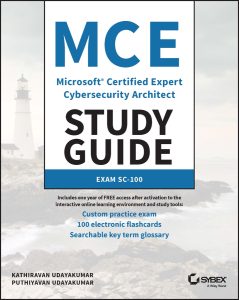 MCE Microsoft Certified Expert Cybersecurity Architect Study Guide: Exam SC-100 by Kathiravan Udayakumar, Puthiyavan Udayakumar MCE Microsoft Certified Expert Cybersecurity Architect Study Guide: Exam SC-100 by Kathiravan Udayakumar, Puthiyavan Udayakumar