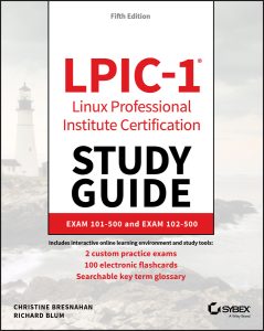 LPIC-1 Linux Professional Institute Certification Study Guide: Exam 101-500 and Exam 102-500, 5th Edition by Christine Bresnahan, Richard Blum LPIC-1 Linux Professional Institute Certification Study Guide: Exam 101-500 and Exam 102-500, 5th Edition by Christine Bresnahan, Richard Blum