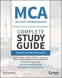 MCA Windows Server Hybrid Administrator Complete Study Guide with 400 Practice Test Questions: Exam AZ-800 and Exam AZ-801 by William Panek MCA Windows Server Hybrid Administrator Complete Study Guide with 400 Practice Test Questions: Exam AZ-800 and Exam AZ-801 by William Panek