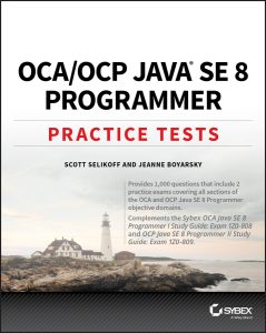 OCA / OCP Java SE 8 Programmer Practice Tests by Scott Selikoff, Jeanne Boyarsky OCA / OCP Java SE 8 Programmer Practice Tests by Scott Selikoff, Jeanne Boyarsky