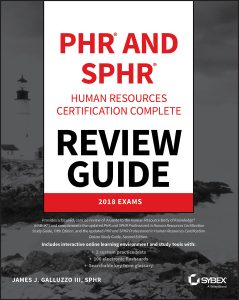 PHR and SPHR Professional in Human Resources Certification Complete Review Guide: 2018 Exams by James J. Galluzzo III  PHR and SPHR Professional in Human Resources Certification Complete Review Guide: 2018 Exams by James J. Galluzzo III