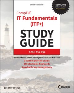 CompTIA IT Fundamentals (ITF+) Study Guide: Exam FC0-U61, 2nd Edition by Quentin Docter CompTIA IT Fundamentals (ITF+) Study Guide: Exam FC0-U61, 2nd Edition by Quentin Docter