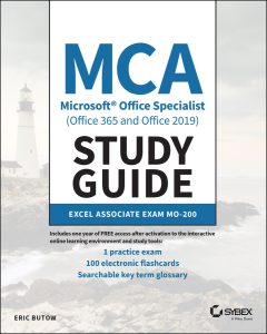 MCA Microsoft Office Specialist (Office 365 and Office 2019) Study Guide: Excel Associate Exam MO-200 by Eric Butow MCA Microsoft Office Specialist (Office 365 and Office 2019) Study Guide: Excel Associate Exam MO-200 by Eric Butow