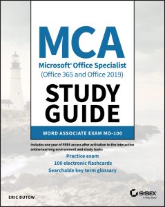 MCA Microsoft Office Specialist (Office 365 and Office 2019) Study Guide: Word Associate Exam MO-100 by Eric Butow MCA Microsoft Office Specialist (Office 365 and Office 2019) Study Guide: Word Associate Exam MO-100 by Eric Butow