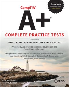 CompTIA A+ Complete Practice Tests: Core 1 Exam 220-1101 and Core 2 Exam 220-1102, 3rd Edition by Audrey O'Shea, Jeff T. Parker CompTIA A+ Complete Practice Tests: Core 1 Exam 220-1101 and Core 2 Exam 220-1102, 3rd Edition by Audrey O'Shea, Jeff T. Parker