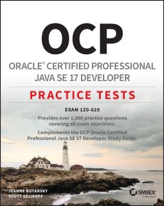 OCP Oracle Certified Professional Java SE 17 Developer Practice Tests: Exam 1Z0-829 by Scott Selikoff, Jeanne Boyarsky OCP Oracle Certified Professional Java SE 17 Developer Practice Tests: Exam 1Z0-829 by Scott Selikoff, Jeanne Boyarsky