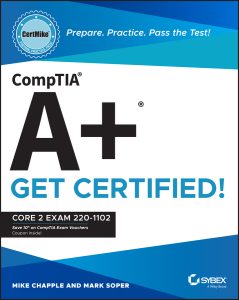 CompTIA A+ CertMike: Prepare. Practice. Pass the Test! Get Certified!: Core 2 Exam 220-1102 by Mike Chapple, Mark Soper CompTIA A+ CertMike: Prepare. Practice. Pass the Test! Get Certified!: Core 2 Exam 220-1102 by Mike Chapple, Mark Soper
