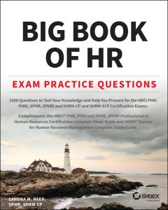 Big Book of HR Exam Practice Questions: 1000 Questions to Test Your Knowledge and Help You Prepare for the PHR, PHRi, SPHR, SPHRi and SHRM CP/SCP Certification Exams by Sandra M. Reed  Big Book of HR Exam Practice Questions: 1000 Questions to Test Your Knowledge and Help You Prepare for the PHR, PHRi, SPHR, SPHRi and SHRM CP/SCP Certification Exams by Sandra M. Reed