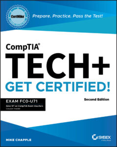 CompTIA Tech+ CertMike: Prepare. Practice. Pass the Test! Get Certified!: Exam FC0-U71, 2nd Edition by Mike Chapple CompTIA Tech+ CertMike: Prepare. Practice. Pass the Test! Get Certified!: Exam FC0-U71, 2nd Edition by Mike Chapple