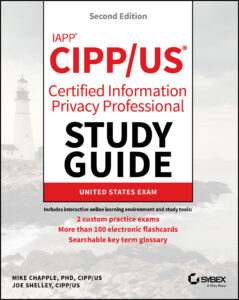 IAPP CIPP / US Certified Information Privacy Professional Study Guide, 2nd Edition by Mike Chapple, Joe Shelley IAPP CIPP / US Certified Information Privacy Professional Study Guide, 2nd Edition by Mike Chapple, Joe Shelley