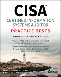 CISA Certified Information Systems Auditor Practice Tests by Peter H. Gregory, Mike Chapple CISA Certified Information Systems Auditor Practice Tests by Peter H. Gregory, Mike Chapple
