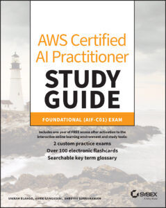 AWS Certified AI Practitioner Study Guide: Foundational (AIF-C01) Exam by Vikram Elango , Vivek Gangasani , Shreyas Subramanian AWS Certified AI Practitioner Study Guide: Foundational (AIF-C01) Exam by Vikram Elango , Vivek Gangasani , Shreyas Subramanian