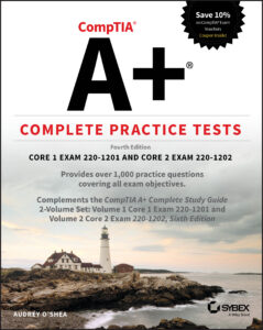 CompTIA A+ Complete Practice Tests: Core 1 Exam 220-1201 and Core 2 Exam 220-1202, 4th Edition by Audrey O'Shea CompTIA A+ Complete Practice Tests: Core 1 Exam 220-1201 and Core 2 Exam 220-1202, 4th Edition by Audrey O'Shea